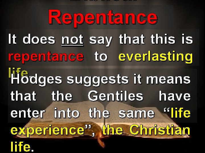 Biblical Repentance It does not say that this is repentance to everlasting life. Hodges
