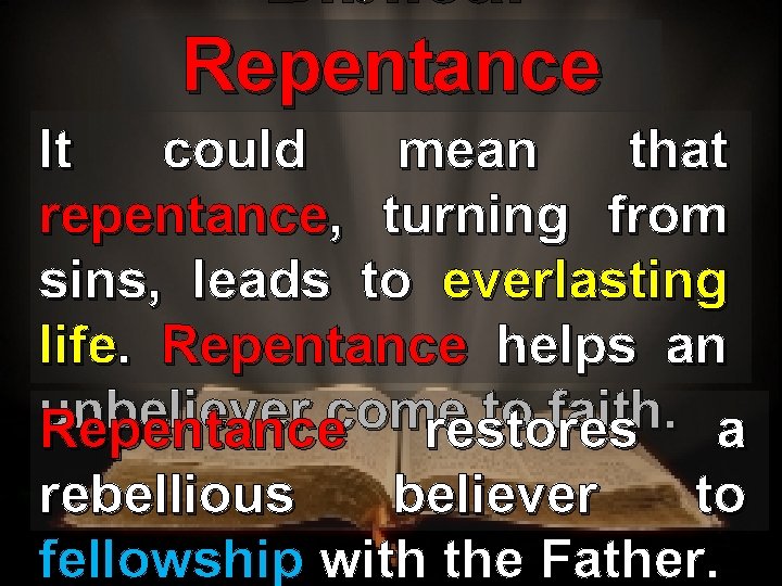 Biblical Repentance It could mean that repentance, turning from sins, leads to everlasting life.