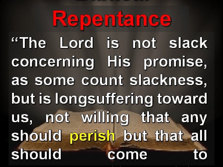 Biblical Repentance “The Lord is not slack concerning His promise, as some count slackness,