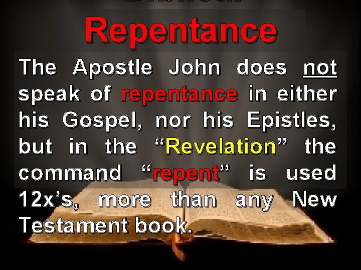 Biblical Repentance The Apostle John does not speak of repentance in either his Gospel,