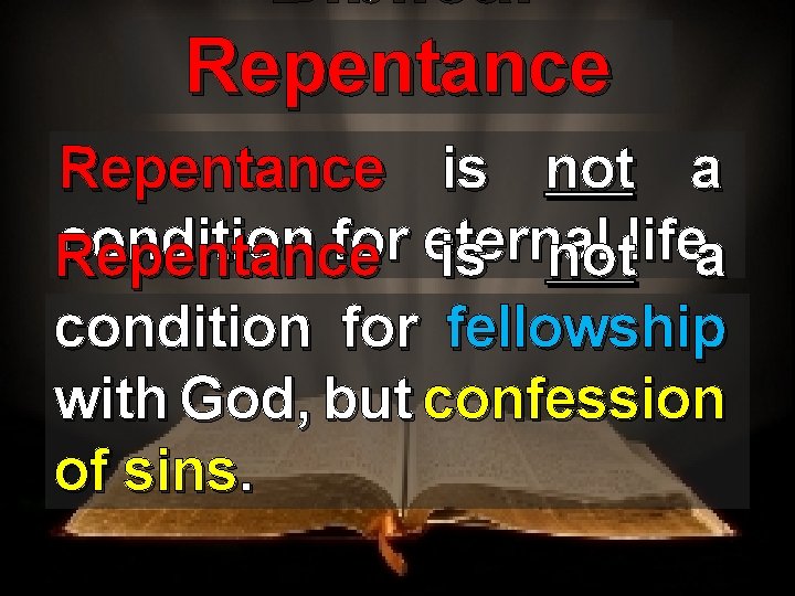 Biblical Repentance is not a condition for eternal life. Repentance is not a condition