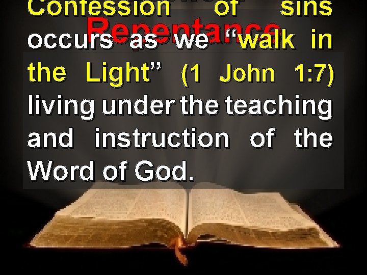 Biblical Confession of sins Repentance occurs as we “walk in the Light” (1 John