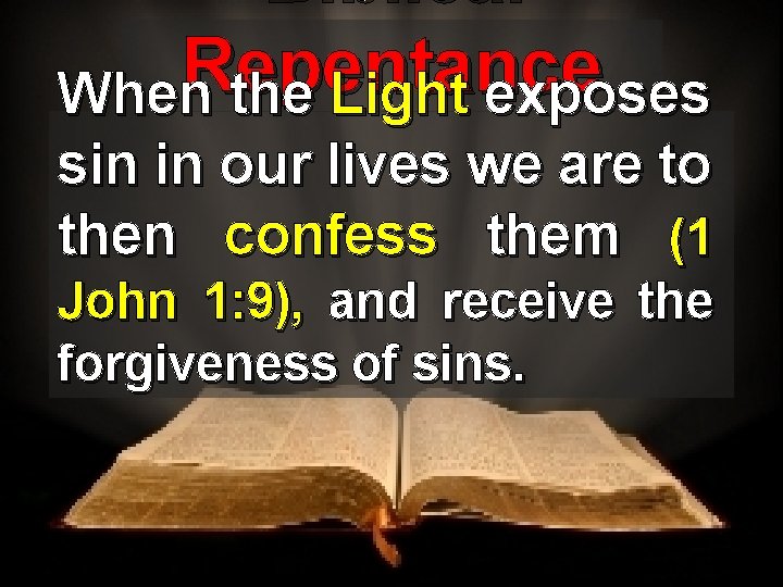 Biblical Repentance When the Light exposes sin in our lives we are to then