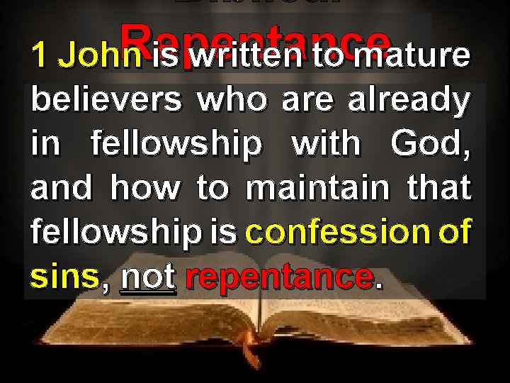 Biblical Repentance 1 John is written to mature believers who are already in fellowship