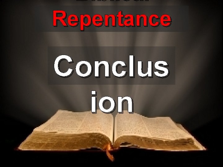 Biblical Repentance Conclus ion 