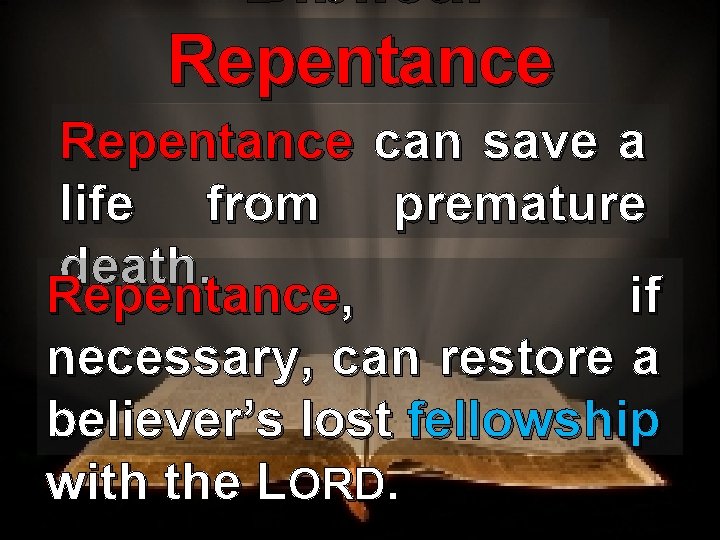 Biblical Repentance can save a life from premature death. Repentance, if necessary, can restore