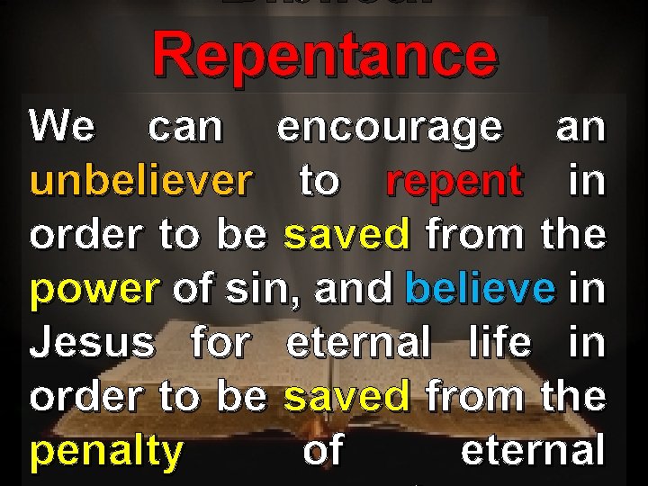 Biblical Repentance We can encourage an unbeliever to repent in order to be saved