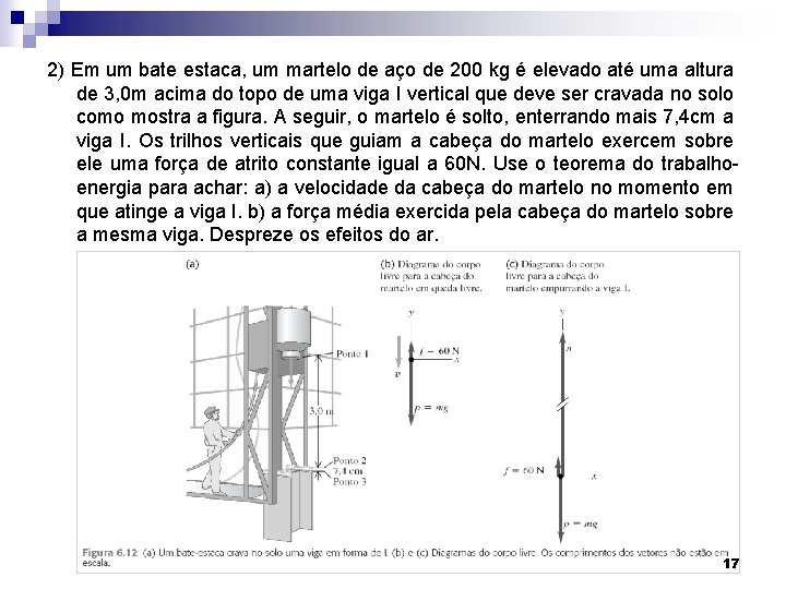 2) Em um bate estaca, um martelo de aço de 200 kg é elevado