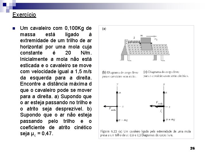 Exercício n Um cavaleiro com 0, 100 Kg de massa está ligado à extremidade