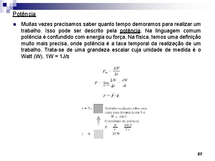 Potência n Muitas vezes precisamos saber quanto tempo demoramos para realizar um trabalho. Isso