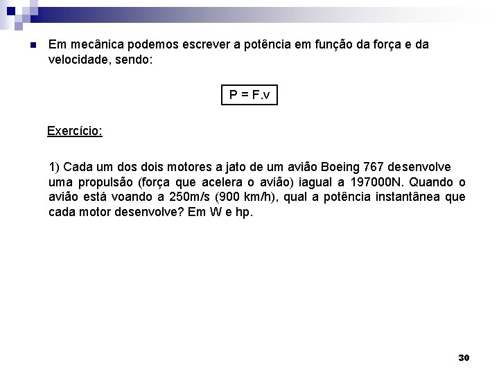 n Em mecânica podemos escrever a potência em função da força e da velocidade,