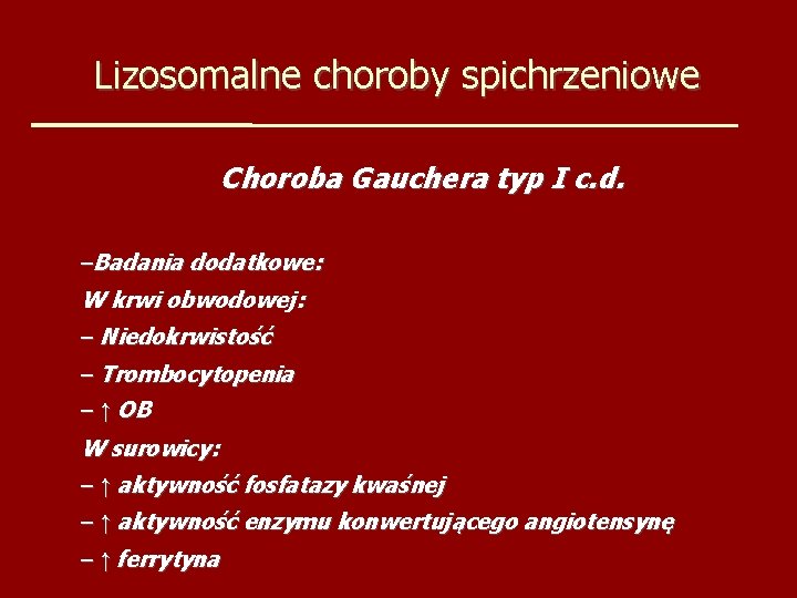 Lizosomalne choroby spichrzeniowe Choroba Gauchera typ I c. d. –Badania dodatkowe: W krwi obwodowej: