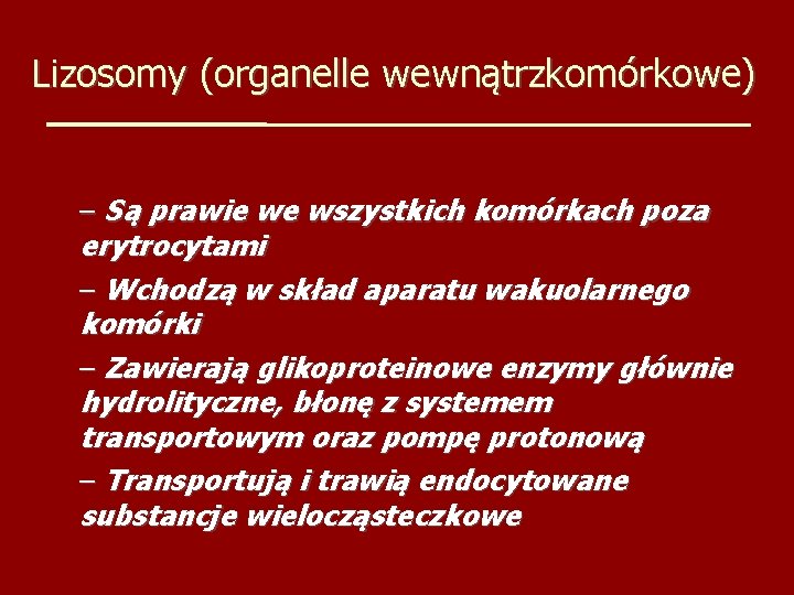 Lizosomy (organelle wewnątrzkomórkowe) – Są prawie we wszystkich komórkach poza erytrocytami – Wchodzą w