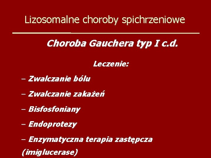 Lizosomalne choroby spichrzeniowe Choroba Gauchera typ I c. d. Leczenie: – Zwalczanie bólu –