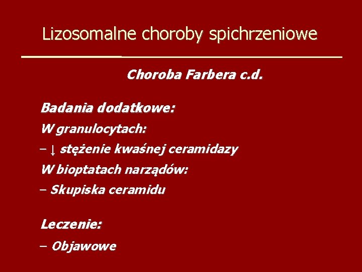 Lizosomalne choroby spichrzeniowe Choroba Farbera c. d. Badania dodatkowe: W granulocytach: – ↓ stężenie