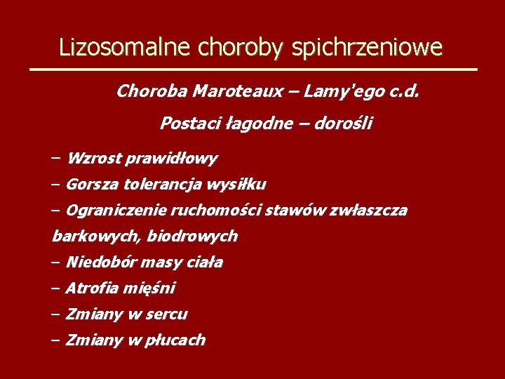 Lizosomalne choroby spichrzeniowe Choroba Maroteaux – Lamy'ego c. d. Postaci łagodne – dorośli –