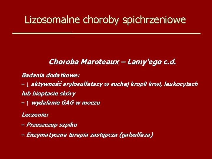 Lizosomalne choroby spichrzeniowe Choroba Maroteaux – Lamy'ego c. d. Badania dodatkowe: – ↓ aktywność