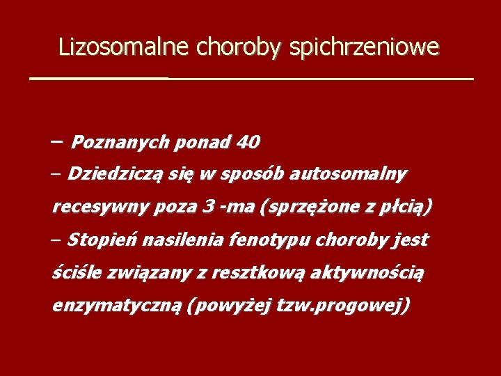 Lizosomalne choroby spichrzeniowe – Poznanych ponad 40 – Dziedziczą się w sposób autosomalny recesywny