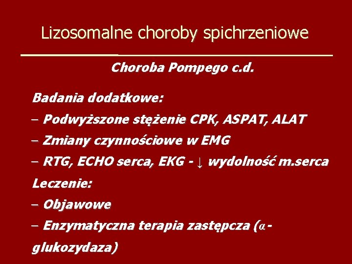 Lizosomalne choroby spichrzeniowe Choroba Pompego c. d. Badania dodatkowe: – Podwyższone stężenie CPK, ASPAT,