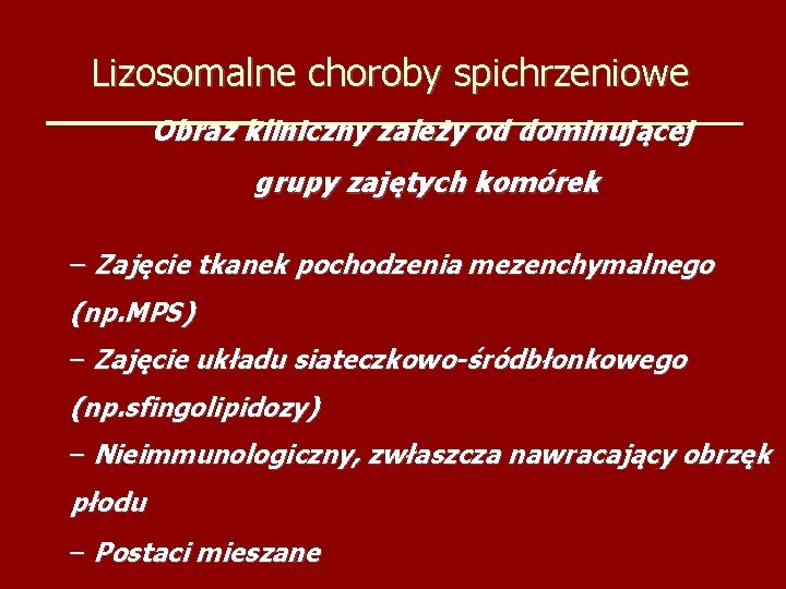 Lizosomalne choroby spichrzeniowe Obraz kliniczny zależy od dominującej grupy zajętych komórek – Zajęcie tkanek