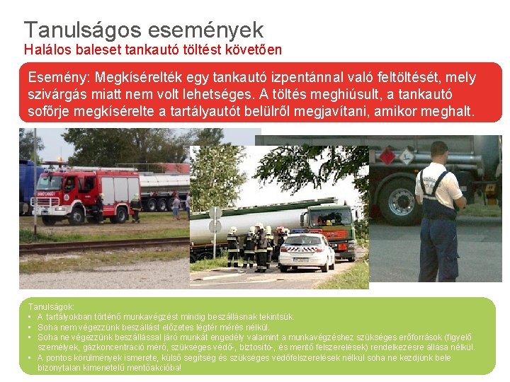 Tanulságos események Előforduló veszélyes anyagok és Halálos baleset tankautó töltést követően tulajdonságaik Esemény: Megkísérelték