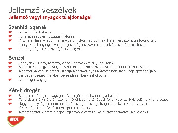 Jellemző veszélyek Előforduló veszélyes anyagok és Jellemző vegyi anyagok tulajdonságaik Szénhidrogének Gőzei bódító hatásúak.