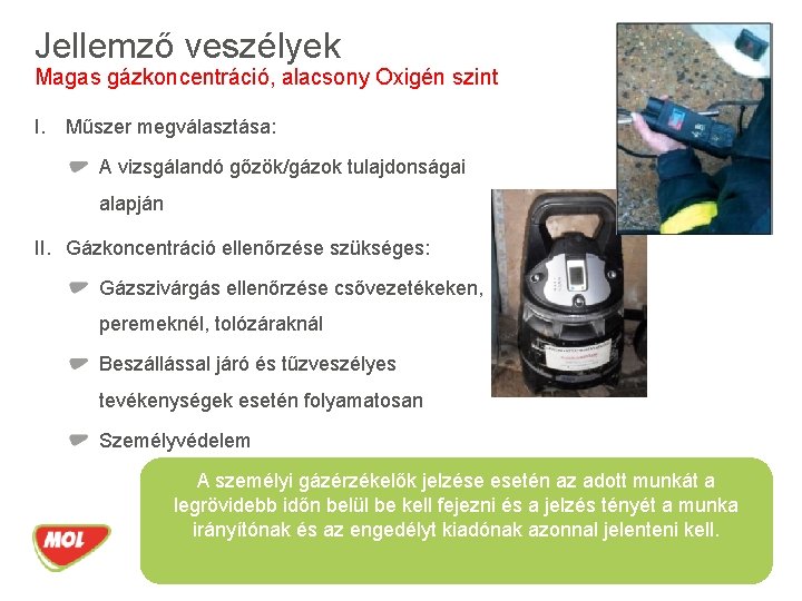 Jellemző veszélyek Magas gázkoncentráció, alacsony Oxigén szint I. Műszer megválasztása: A vizsgálandó gőzök/gázok tulajdonságai