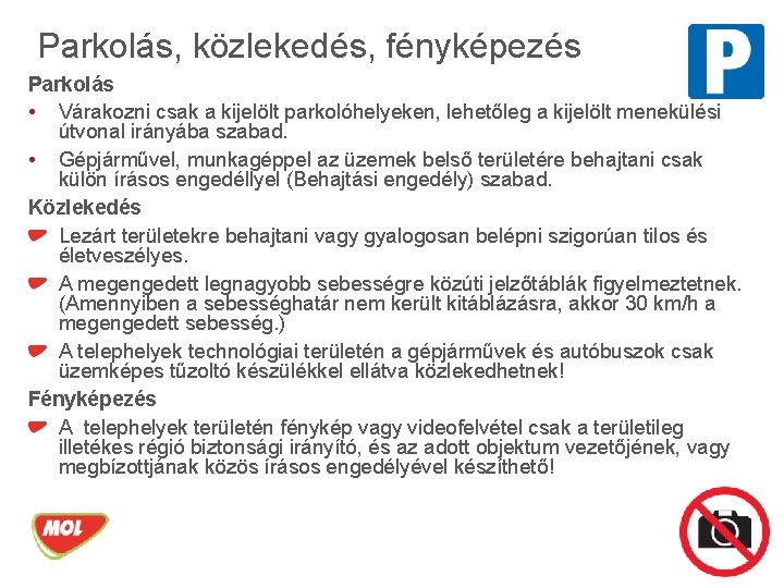 Parkolás, közlekedés, fényképezés Parkolás • Várakozni csak a kijelölt parkolóhelyeken, lehetőleg a kijelölt menekülési