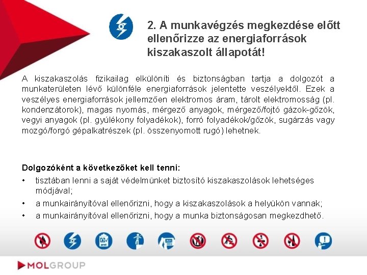 2. A munkavégzés megkezdése előtt ellenőrizze az energiaforrások kiszakaszolt állapotát! A kiszakaszolás fizikailag elkülöníti