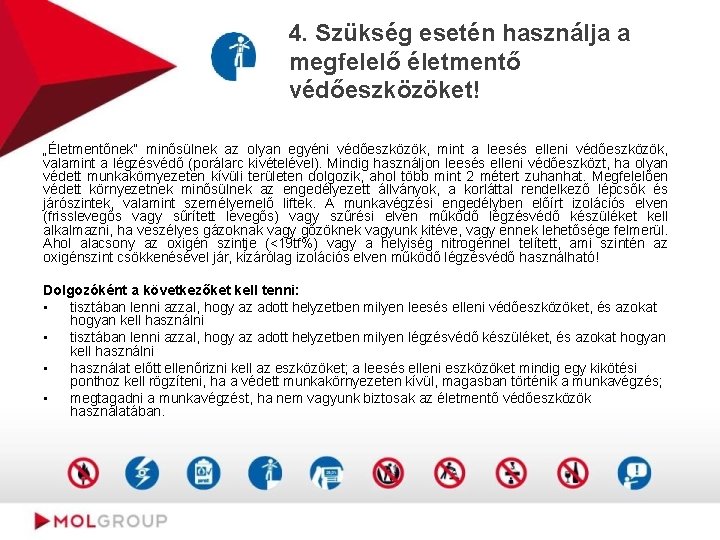 4. Szükség esetén használja a megfelelő életmentő védőeszközöket! „Életmentőnek” minősülnek az olyan egyéni védőeszközök,