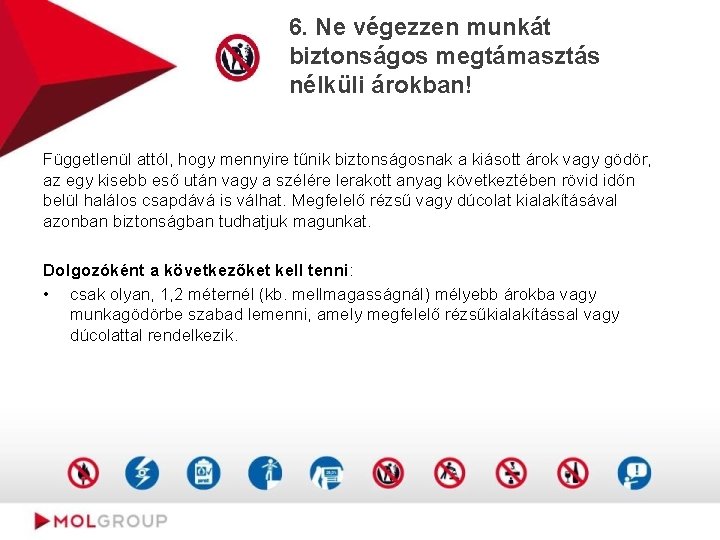 6. Ne végezzen munkát biztonságos megtámasztás nélküli árokban! Függetlenül attól, hogy mennyire tűnik biztonságosnak