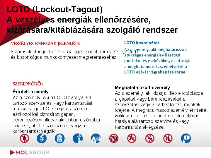 LOTO (Lockout-Tagout) A veszélyes energiák ellenőrzésére, kizárására/kitáblázására szolgáló rendszer LOTO koordinátor Az a személy,