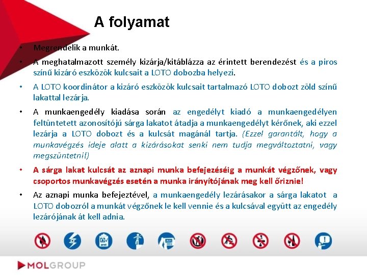 A folyamat • • Megrendelik a munkát. • A LOTO koordinátor a kizáró eszközök