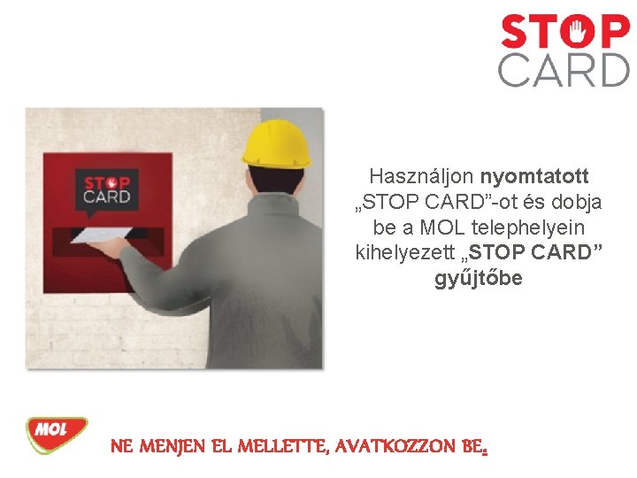 Használjon nyomtatott „STOP CARD”-ot és dobja be a MOL telephelyein kihelyezett „STOP CARD” gyűjtőbe