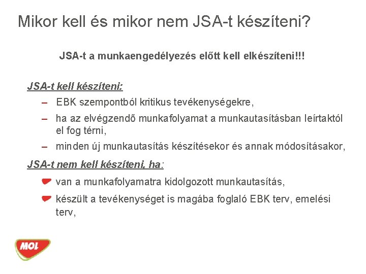 Mikor kell és mikor nem JSA-t készíteni? JSA-t a munkaengedélyezés előtt kell elkészíteni!!! JSA-t