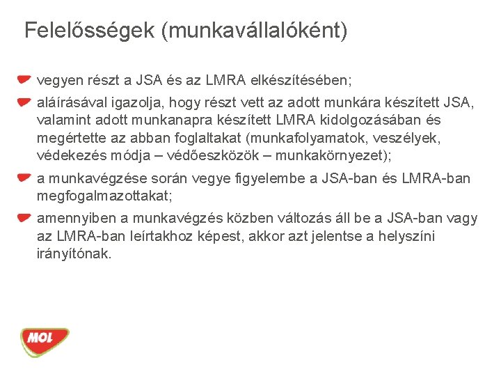 Felelősségek (munkavállalóként) vegyen részt a JSA és az LMRA elkészítésében; aláírásával igazolja, hogy részt