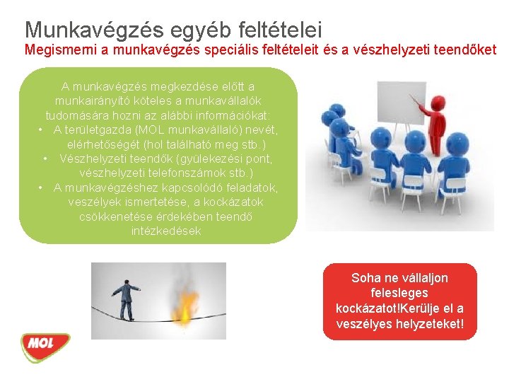 Munkavégzés egyéb feltételei Megismerni a munkavégzés speciális feltételeit és a vészhelyzeti teendőket A munkavégzés