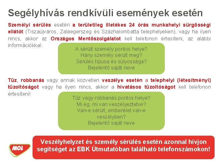 Segélyhívás rendkívüli események esetén Személyi sérülés esetén a területileg illetékes 24 órás munkahelyi sürgősségi