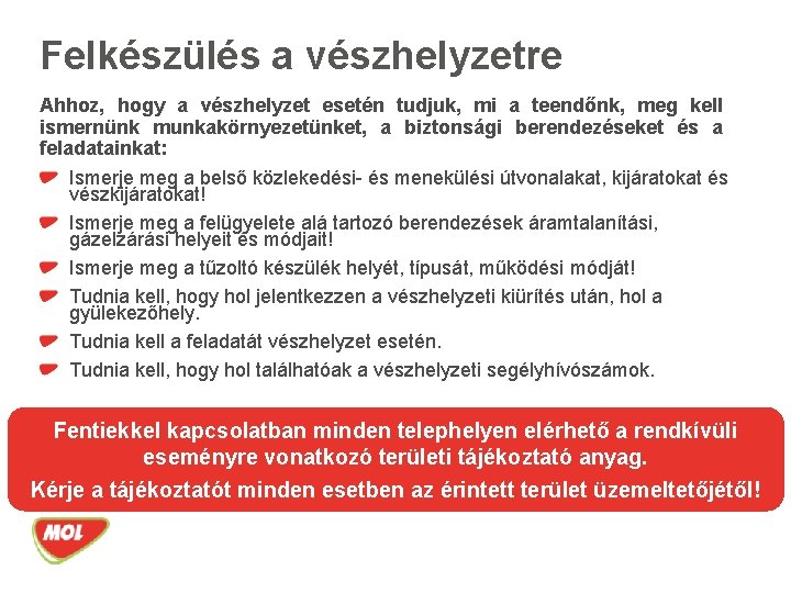 Felkészülés a vészhelyzetre Ahhoz, hogy a vészhelyzet esetén tudjuk, mi a teendőnk, meg kell