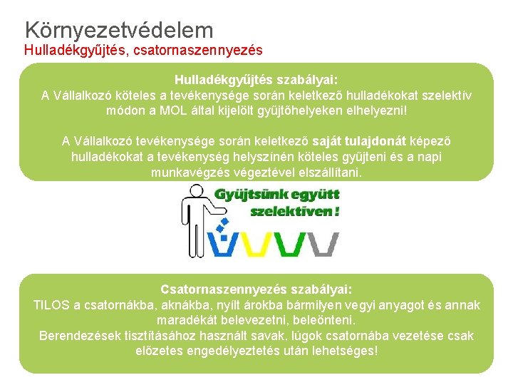 Környezetvédelem Hulladékgyűjtés, csatornaszennyezés Hulladékgyűjtés szabályai: A Vállalkozó köteles a tevékenysége során keletkező hulladékokat szelektív