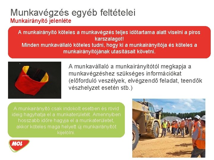 Munkavégzés egyéb feltételei Munkairányító jelenléte A munkairányító köteles a munkavégzés teljes időtartama alatt viselni