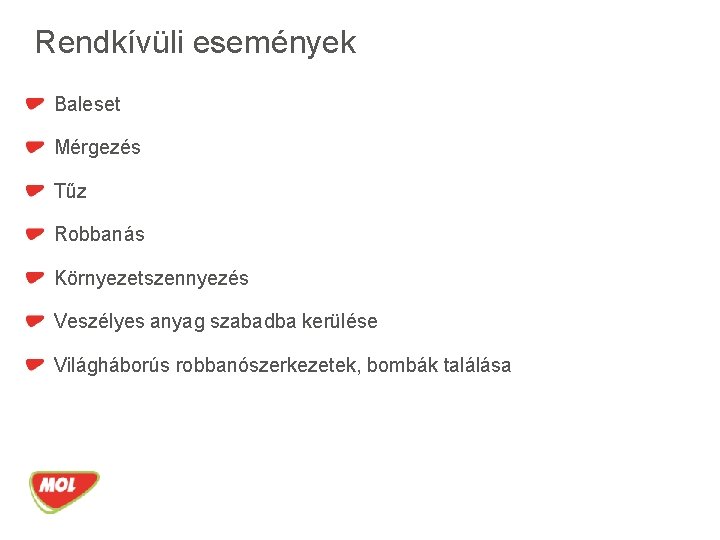 Rendkívüli események Baleset Mérgezés Tűz Robbanás Környezetszennyezés Veszélyes anyag szabadba kerülése Világháborús robbanószerkezetek, bombák