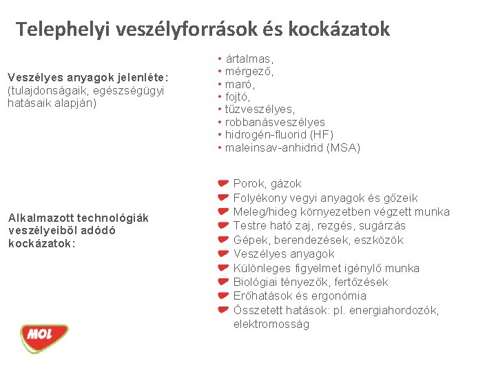 Telephelyi veszélyforrások és kockázatok • ártalmas, Veszélyes anyagok jelenléte: (tulajdonságaik, egészségügyi hatásaik alapján) Alkalmazott