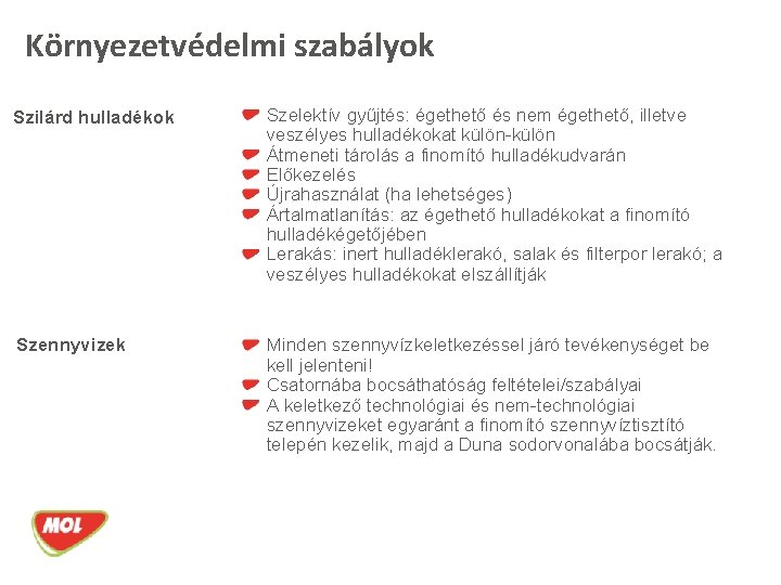 Környezetvédelmi szabályok Szilárd hulladékok Szelektív gyűjtés: égethető és nem égethető, illetve veszélyes hulladékokat külön-külön