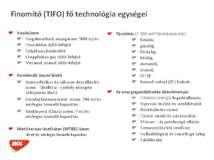 Finomító (TIFO) fő technológia egységei Vasútüzem Forgalmazható anyagáram ~800 et/év Hosszhidas töltő-lefejtő Folyékony kénletöltő