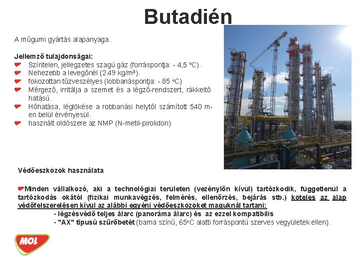 BUTADIÉN ÜZEButadién. M A műgumi gyártás alapanyaga. Jellemző tulajdonságai: Színtelen, jellegzetes szagú gáz (forráspontja: