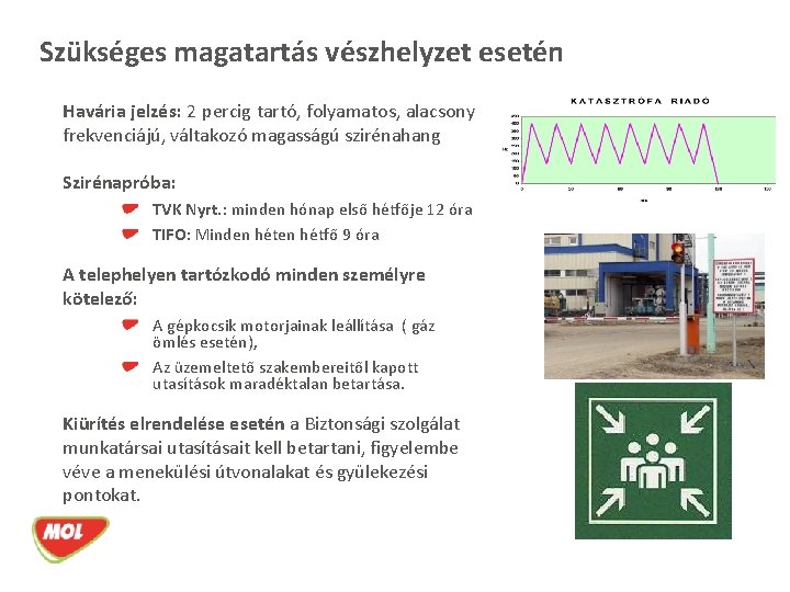 Szükséges magatartás vészhelyzet esetén Havária jelzés: 2 percig tartó, folyamatos, alacsony frekvenciájú, váltakozó magasságú