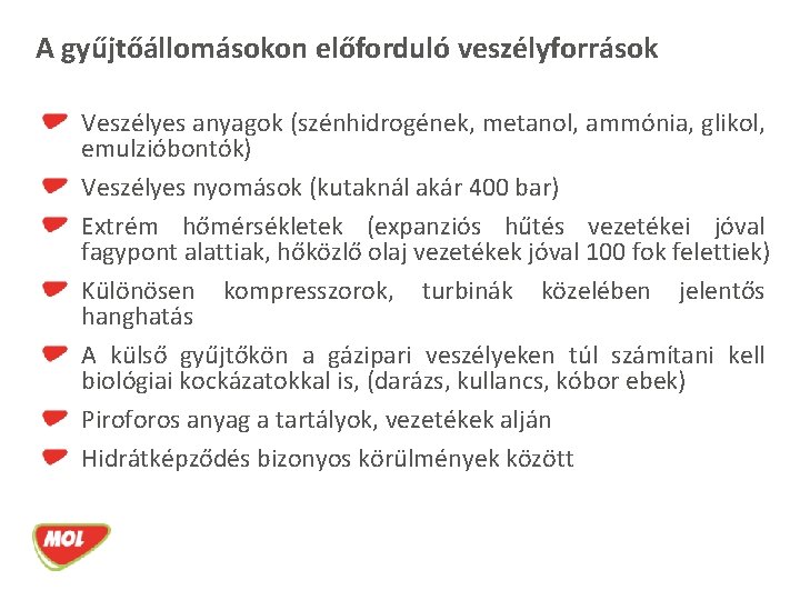 A gyűjtőállomásokon előforduló veszélyforrások Veszélyes anyagok (szénhidrogének, metanol, ammónia, glikol, emulzióbontók) Veszélyes nyomások (kutaknál