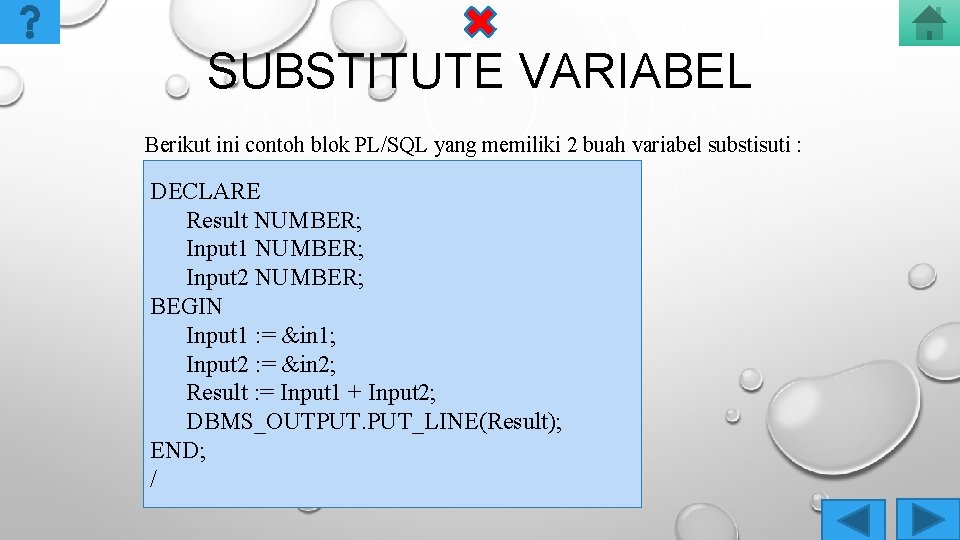 SUBSTITUTE VARIABEL Berikut ini contoh blok PL/SQL yang memiliki 2 buah variabel substisuti :