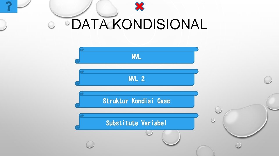 DATA KONDISIONAL NVL 2 Struktur Kondisi Case Substitute Variabel 